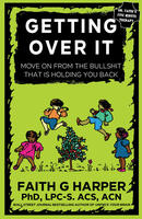 Getting Over It: When Other People are Total Assholes or You're Just Tired of Your Own Bullshit