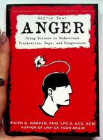 Unfuck Your Anger: Using Science to Understand Frustration, Rage, and Forgiveness