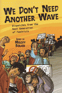 We Don't Need Another Wave: Dispatches From the Next Generation of Feminists