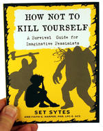 How Not To Kill Yourself: A Survival Guide for Imaginative Pessimists