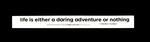 Sticker #267: Life Is Either a Daring Adventure or Nothing