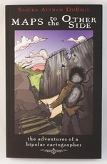 Maps to the Other Side: The Adventures of a Bipolar Cartographer