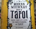 The Modern Witchcraft Book of Tarot: Your Complete Guide to Understanding the Tarot