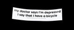 Sticker #386: my doctor says I'm depressed...