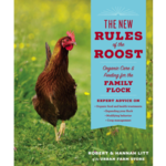 The New Rules of the Roost: Organic Care and Feeding for the Family Flock
