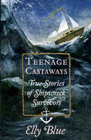 Teenage Castaways: True stories of shipwreck survivors