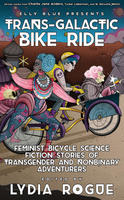 Trans-Galactic Bike Ride: Feminist Bicycle Science Fiction Stories of Transgender and Nonbinary Adventurers