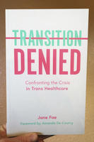 Transition Denied: Confronting the Crisis in Trans Healthcare