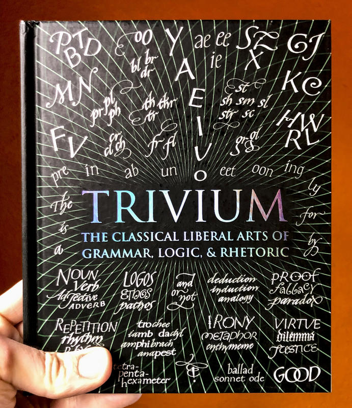 Trivium: The Classical Liberal Arts of Grammar, Logic