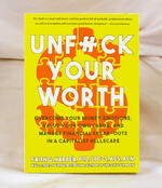 Unfuck Your Worth: Overcome Your Money Emotions, Value Your Own Labor, and Manage Financial Freak-outs in a Capitalist Hellscape